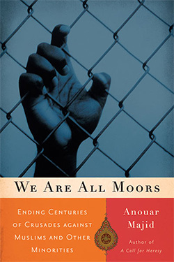 We Are All Moors: Ending Centuries of Crusades Against Muslims