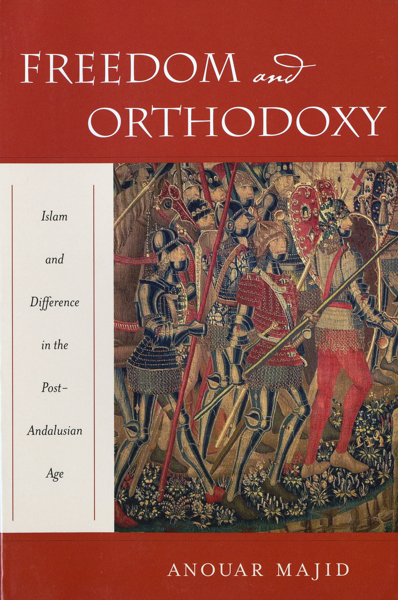 Freedom and Orthodoxy: Islam and Difference in the Post-Andalusian Age