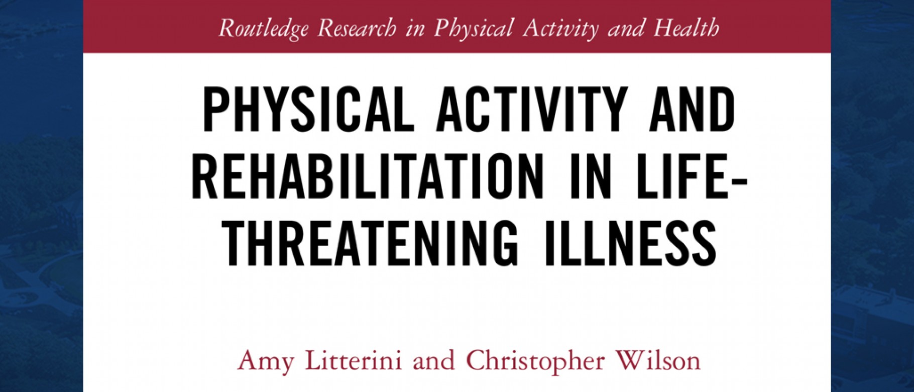 The book, "Physical Activity and Rehabilitation in Life-threatening Illness"