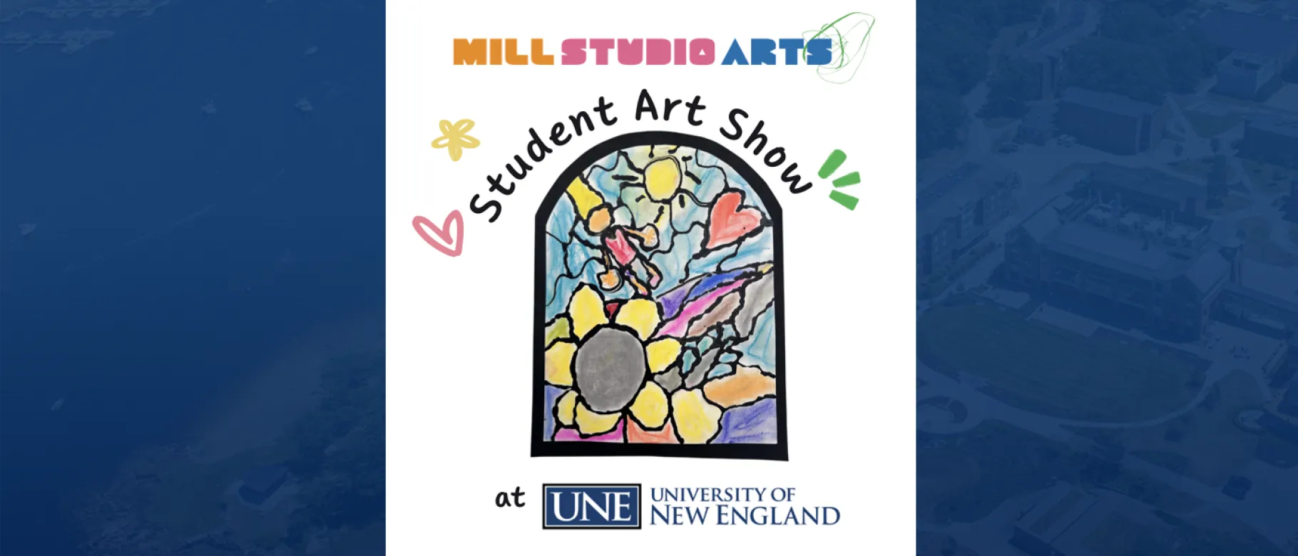 Promotional poster for Mill Studio Arts Student Art Show at UNE, featuring hand-drawn text around a colorful arch-shaped illustration with flowers, butterflies, sun, and clouds in yellow, pink, blue, and purple tones.