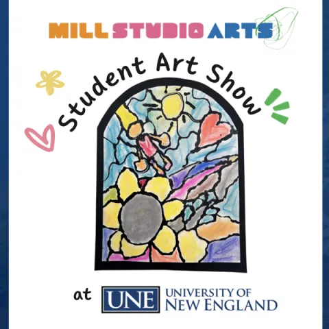 Promotional poster for Mill Studio Arts Student Art Show at UNE, featuring hand-drawn text around a colorful arch-shaped illustration with flowers, butterflies, sun, and clouds in yellow, pink, blue, and purple tones.